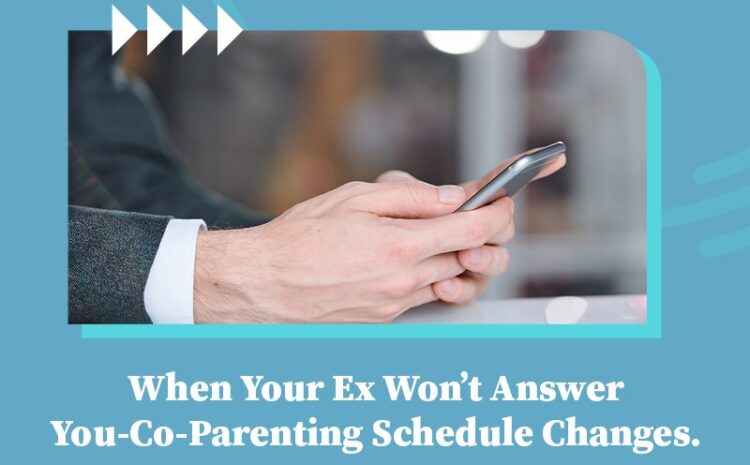  When Your Ex Won’t Answer You – Co-Parenting Schedule Changes