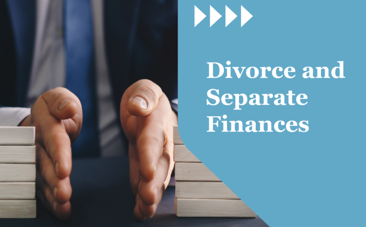  Divorce and Separate Finances
