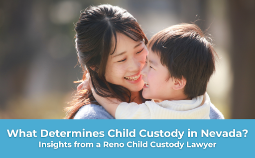  What Determines Child Custody in Nevada? Insights from a Reno Child Custody Lawyer